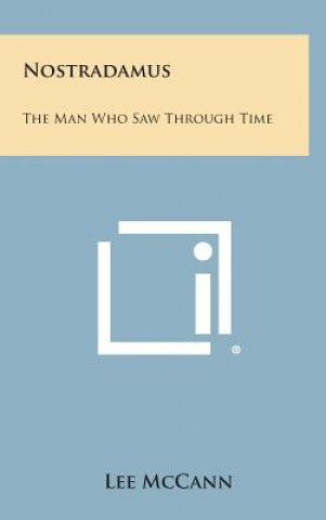 Książka Nostradamus: The Man Who Saw Through Time Lee McCann