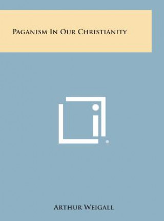 Kniha Paganism in Our Christianity Arthur Weigall