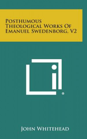 Carte Posthumous Theological Works of Emanuel Swedenborg, V2 John Whitehead