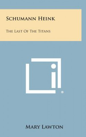 Kniha Schumann Heink: The Last of the Titans Mary Lawton