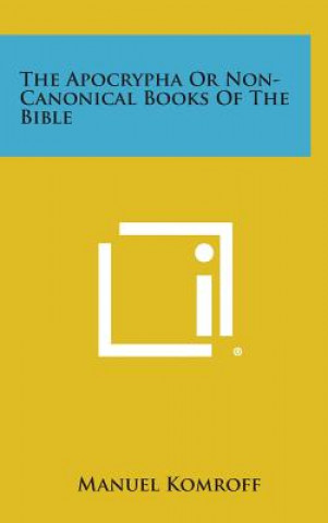 Kniha The Apocrypha or Non-Canonical Books of the Bible Manuel Komroff