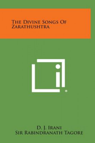 Kniha The Divine Songs of Zarathushtra D J Irani