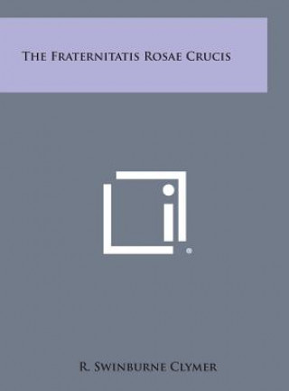 Книга The Fraternitatis Rosae Crucis R Swinburne Clymer