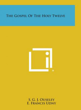 Kniha The Gospel of the Holy Twelve S G J Ouseley