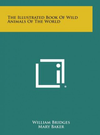 Kniha The Illustrated Book of Wild Animals of the World William Bridges