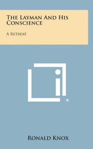 Carte The Layman and His Conscience: A Retreat Ronald Knox