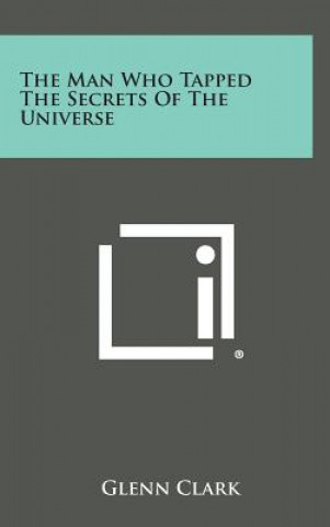 Könyv The Man Who Tapped the Secrets of the Universe Glenn Clark
