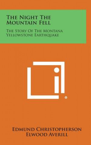 Książka The Night the Mountain Fell: The Story of the Montana Yellowstone Earthquake Edmund Christopherson