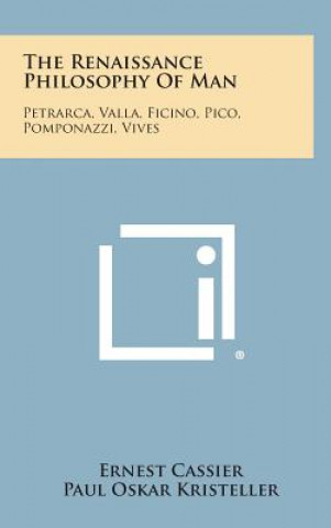 Knjiga The Renaissance Philosophy of Man: Petrarca, Valla, Ficino, Pico, Pomponazzi, Vives Ernest Cassier