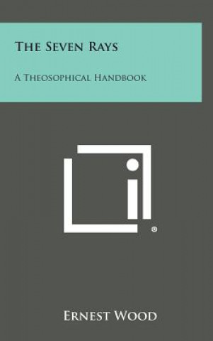 Książka The Seven Rays: A Theosophical Handbook Ernest Wood