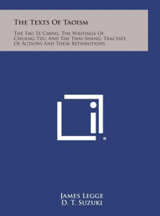 Carte The Texts of Taoism: The Tao Te Ching, the Writings of Chuang-Tzu, and the Thai-Shang; Tractate of Actions and Their Retributions James Legge