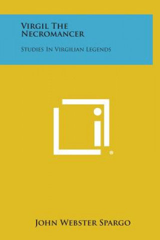Carte Virgil the Necromancer: Studies in Virgilian Legends John Webster Spargo