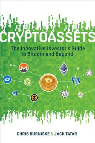 Knjiga Cryptoassets: The Innovative Investor's Guide to Bitcoin and Beyond Chris Burniske