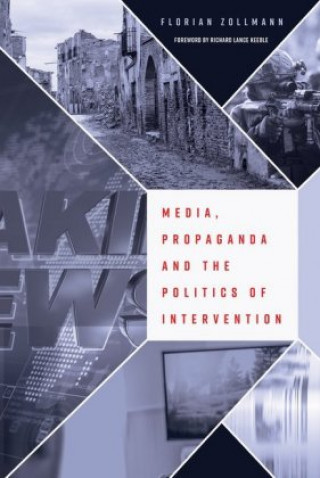 Kniha Media, Propaganda and the Politics of Intervention Florian Zollmann