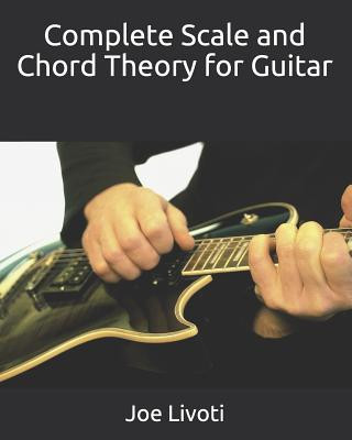 Carte Complete Scale and Chord Theory for Guitar: none Joe Livoti
