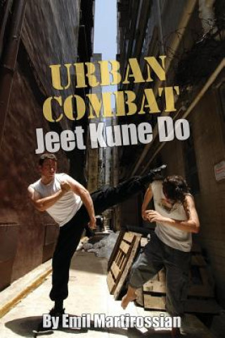 Kniha Urban Combat Jeet Kune Do: Jeet Kune Do Emil Martirossian