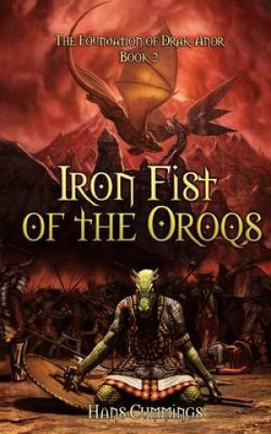 Kniha Iron Fist of the Oroqs: The Foundation of Drak-Anor Hans Cummings