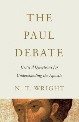Carte The Paul Debate: Critical Questions for Understanding the Apostle N. T. Wright