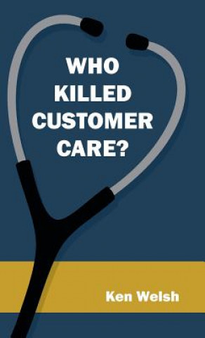 Buch Who Killed Customer Care? Ken Welsh