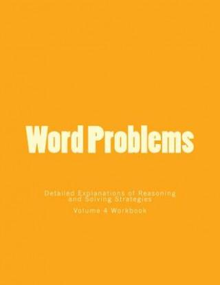 Książka Word Problems-Detailed Explanations of Reasoning and Solving Strategies: Volume 4 Workbook Bill S Lee