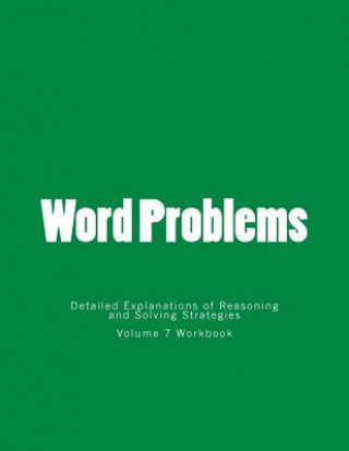 Książka Word Problems-Detailed Explanations of Reasoning and Solving Strategies: Volume 7 Workbook Bill S Lee