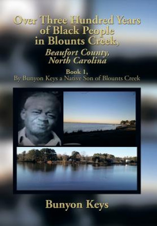 Kniha Over Three Hundred Years of Black People in Blounts Creek, Beaufort County, North Carolina Bunyon Keys