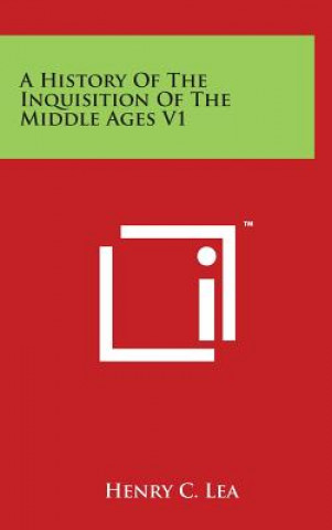 Kniha A History Of The Inquisition Of The Middle Ages V1 Henry C Lea