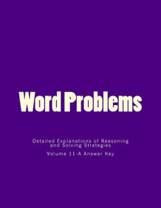 Kniha Word Problems-Detailed Explanations of Reasoning and Solving Strategies: Volume 11-A Answer Key Bill S Lee