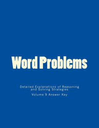 Carte Word Problems-Detailed Explanations of Reasoning and Solving Strategies: Volume 9 Answer Key Bill S Lee