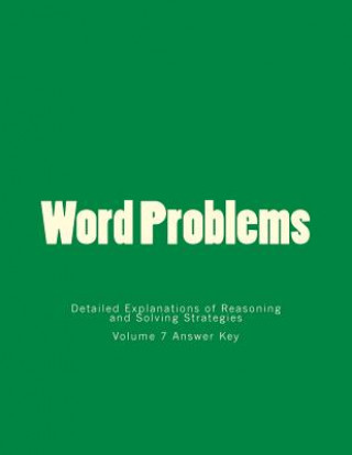 Kniha Word Problems-Detailed Explanations of Reasoning and Solving Strategies: Volume 7 Answer Key Bill S Lee