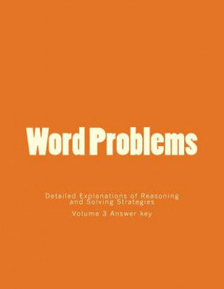 Kniha Word Problems-Detailed Explanations of Reasoning and Solving Strategies: Volume 3 Answer key Bill S Lee