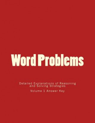 Książka Word Problems-Detailed Explanations of Reasoning and Solving Strategies: Volume 1 Answer Key Bill S Lee