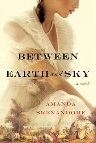 Kniha Between Earth and Sky Amanda Skenandore