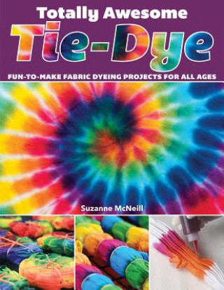 Книга Totally Awesome Tie-Dye Suzanne Mcneill