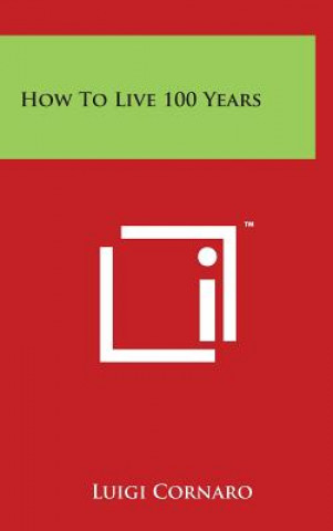 Carte How to Live 100 Years Luigi Cornaro