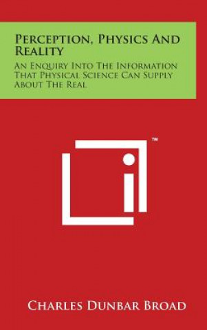 Książka Perception, Physics And Reality: An Enquiry Into The Information That Physical Science Can Supply About The Real Charles Dunbar Broad