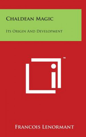 Kniha Chaldean Magic: Its Origin And Development Francois Lenormant