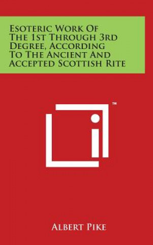 Książka Esoteric Work of the 1st Through 3rd Degree, According to the Ancient and Accepted Scottish Rite Albert Pike