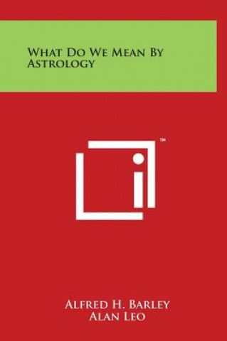 Kniha What Do We Mean by Astrology Alfred H Barley