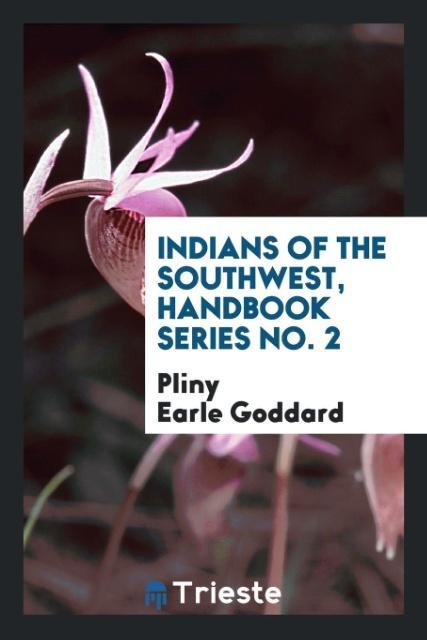 Knjiga Indians of the Southwest, Handbook Series No. 2 Pliny Earle Goddard