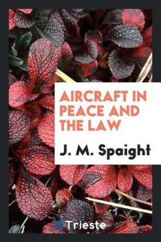 Kniha Aircraft in Peace and the Law J. M. Spaight