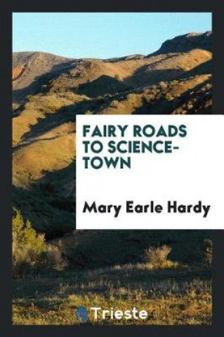 Kniha Fairy Roads to Science-Town Mary Earle Hardy