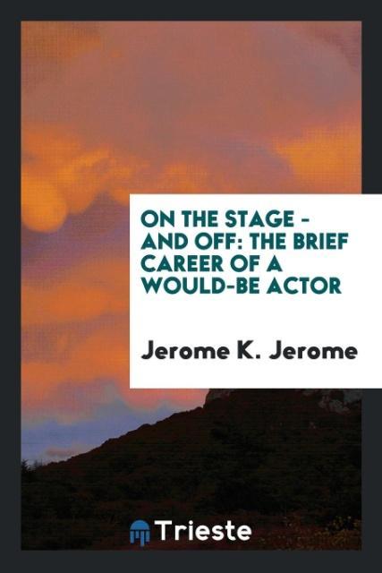 Knjiga On the Stage - And Off Jerome K Jerome