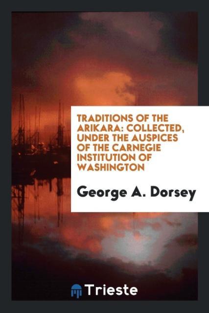 Książka Traditions of the Arikara George A. Dorsey