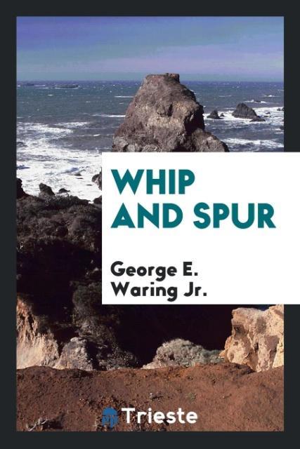 Carte Whip and Spur George E. Waring Jr.