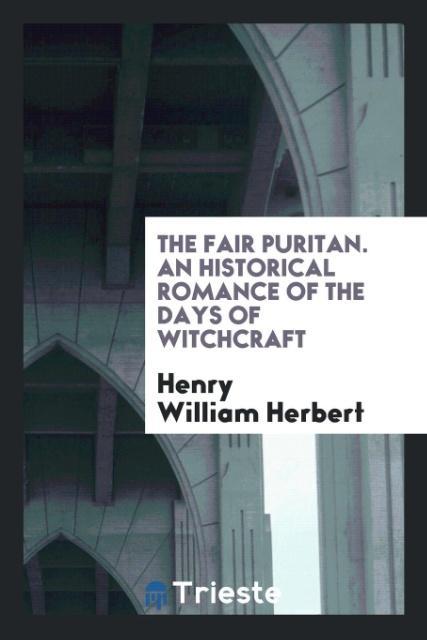 Книга Fair Puritan. an Historical Romance of the Days of Witchcraft Henry William Herbert