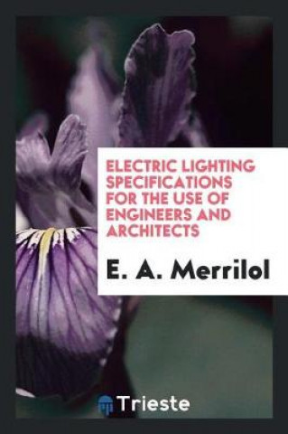 Carte Electric Lighting Specifications for the Use of Engineers and Architects E. A. Merrilol