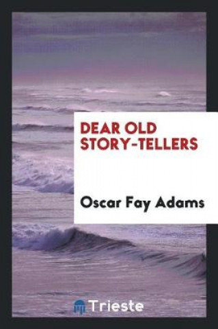 Книга Dear Old Story-Tellers Oscar Fay Adams