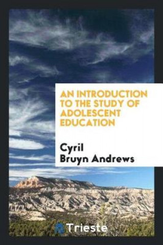 Book Introduction to the Study of Adolescent Education Cyril Bruyn Andrews