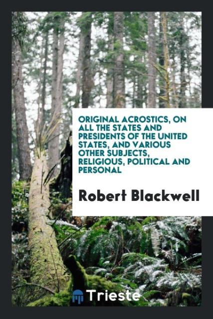 Książka Original Acrostics, on All the States and Presidents of the United States, and Various Other Subjects, Religious, Political and Personal Robert Blackwell